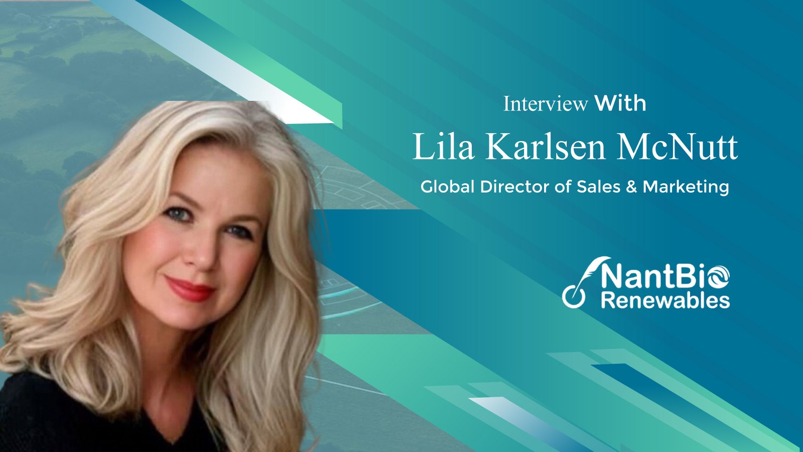 Business Insights Journal Interview with  Lila Karlsen McNutt, Global Director of Sales & Marketing at NantBioRenewables