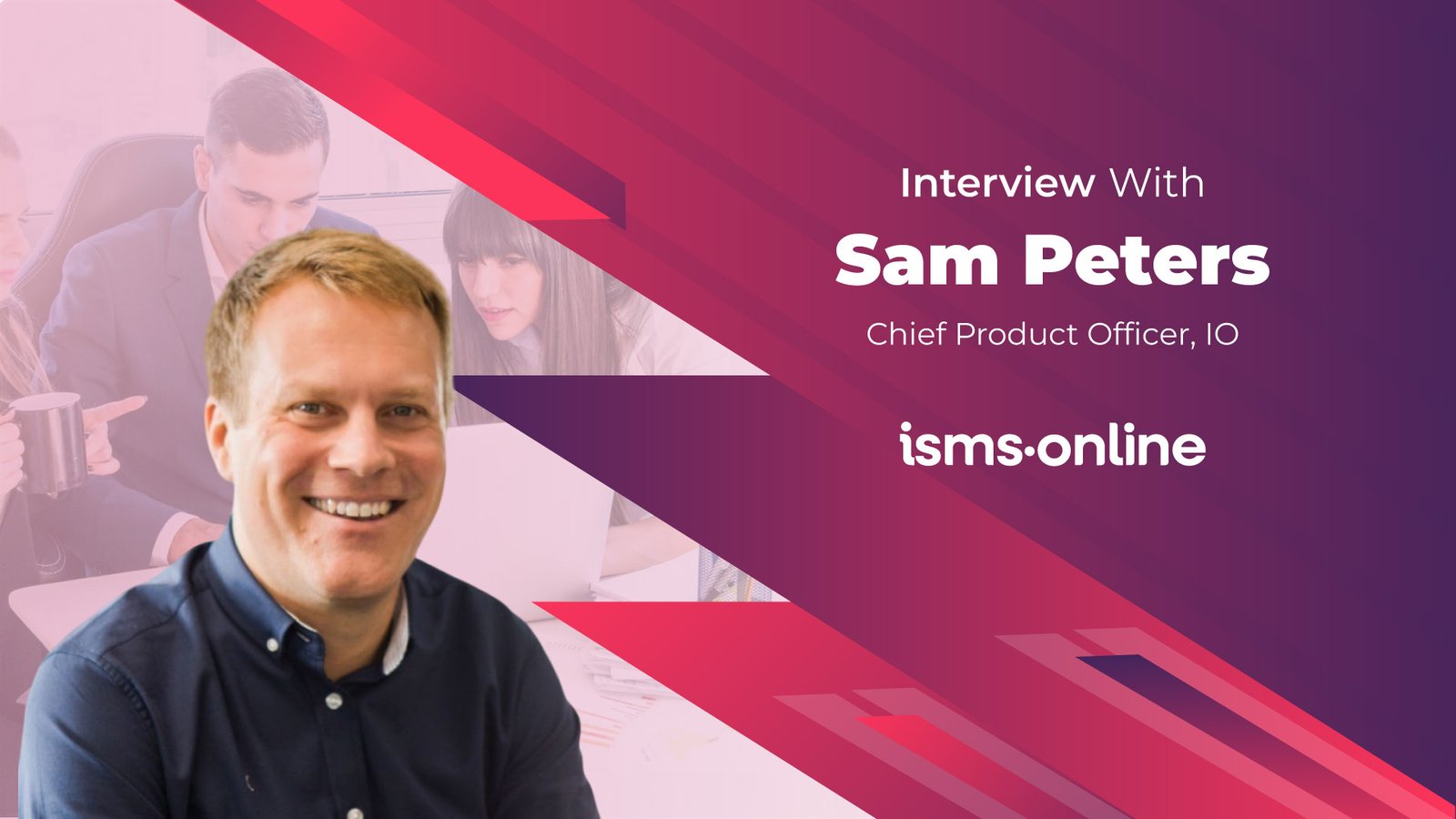 Business Insight Journal Interview with Sam Peters, Chief Product Officer, IOm