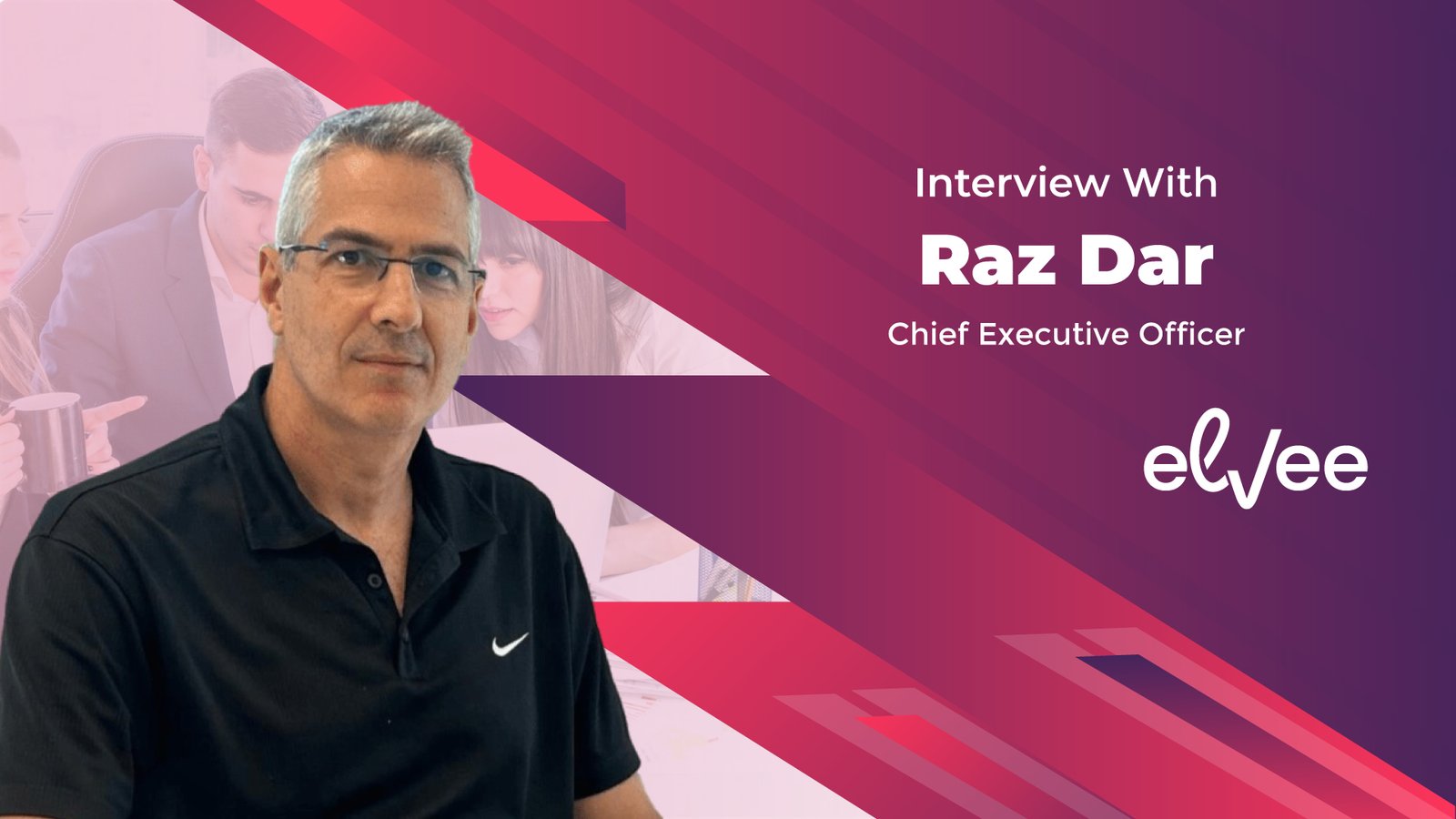 Business Insight Journal Interview with Raz Dar, Chief Executive Officer, Elvee.ai